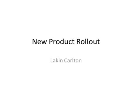 New Product Rollout Lakin Carlton. Products What 3 products will you introduce at the show? – Anti-Ant Picnic Plates – The Smell Pod – The Very Lonely.