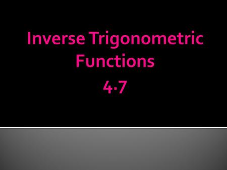  It must be one to one … pass the horizontal line test  Will a sine, cosine, or tangent function have an inverse?  Their inverses are defined over.