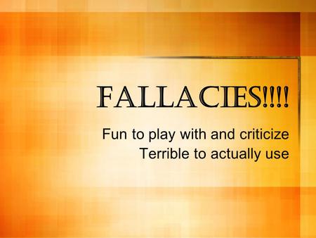 Fallacies!!!! Fun to play with and criticize Terrible to actually use.