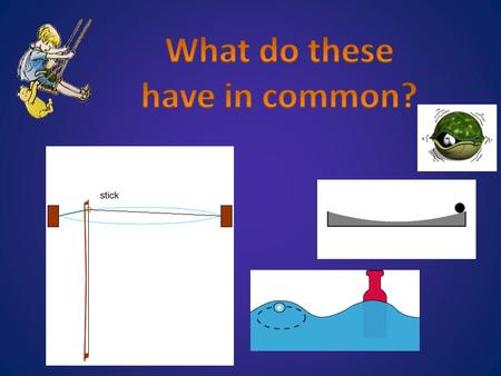 All are examples of oscillatory motion! Oscillate means to go back & forth.