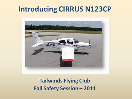 Tailwinds Flying Club Fall Safety Session – 2011 Introducing CIRRUS N123CP.