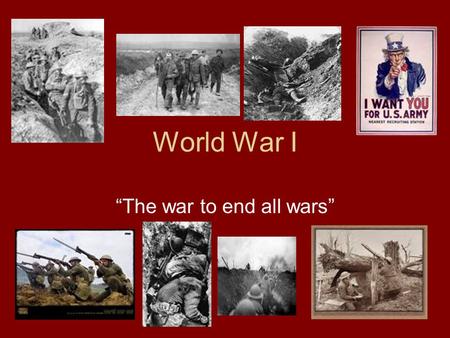 World War I “The war to end all wars” What were the 4 MAIN causes of World War I? Militarism Alliances Imperialism Nationalism What is the spark that.