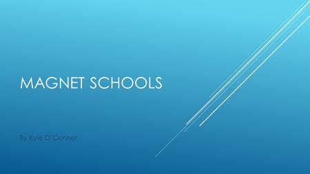 MAGNET SCHOOLS By Kyle O’Connor. WHAT ARE MAGNET SCHOOLS?  A public school that offers special instruction and programs not available anywhere else 