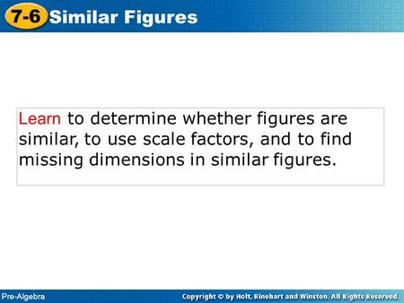 Pre-Algebra 7-6 Similar Figures