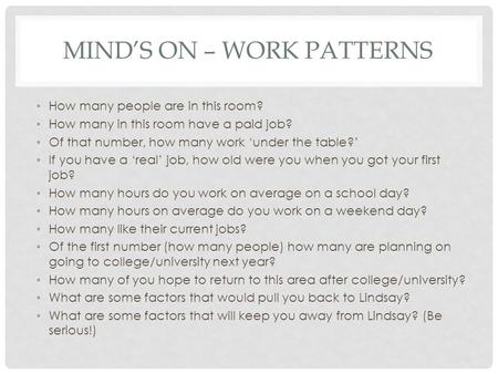 MIND’S ON – WORK PATTERNS How many people are in this room? How many in this room have a paid job? Of that number, how many work ‘under the table?’ If.