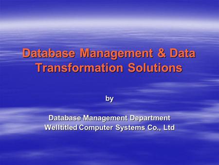 Database Management & Data Transformation Solutions by Database Management Department Welltitled Computer Systems Co., Ltd.