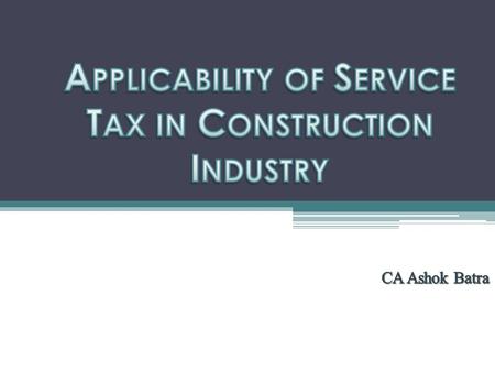 Services provided by a Developer/Contractors (1) Services by way of Construction and Sale of flats/units in a complex. (2) Services by way of Works Contracts.