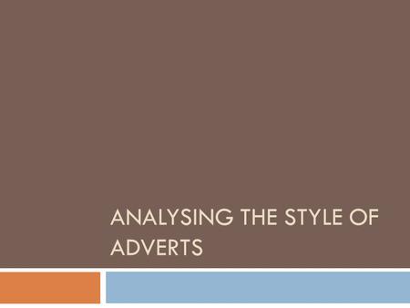 ANALYSING THE STYLE OF ADVERTS. J2O – Tongue Twister Ad  The use of humour by having a character saying tongue twisters interacts with the audience in.