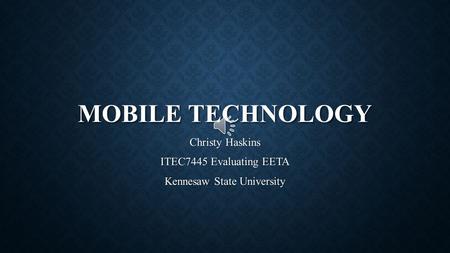 MOBILE TECHNOLOGY Christy Haskins ITEC7445 Evaluating EETA Kennesaw State University.