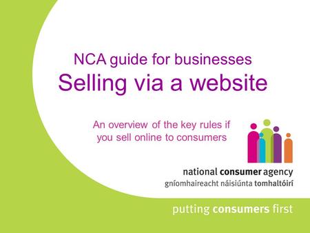 NCA guide for businesses Selling via a website An overview of the key rules if you sell online to consumers.