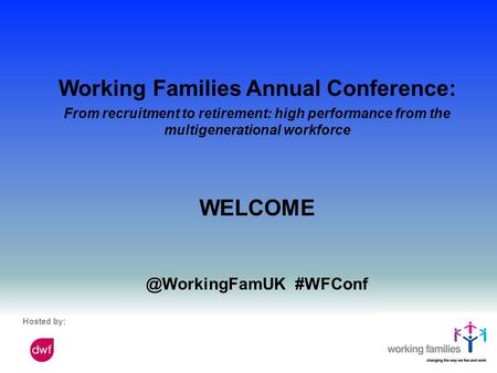 Hosted by: Working Families Annual Conference: From recruitment to retirement: high performance from the multigenerational workforce