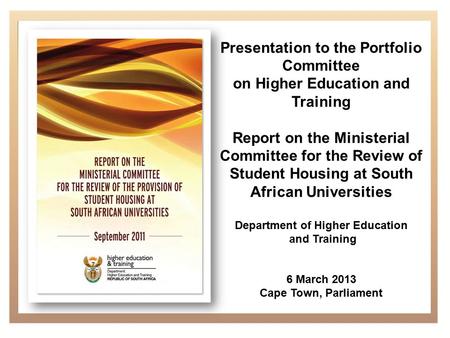 Presentation to the Portfolio Committee on Higher Education and Training Report on the Ministerial Committee for the Review of Student Housing at South.