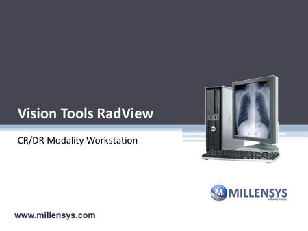 Vision Tools RadView CR/DR Modality Workstation Teleradiology Imager CR Imager RIS/HIS Workflow PACS Complete Workflow management for X-ray Department.