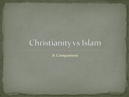 A Comparison. World Statistics Islam means “Submission” Over 1 Billion adherents (rivals the population of China). Geography: North Africa, Middle East,