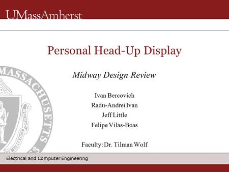 Electrical and Computer Engineering Personal Head-Up Display Ivan Bercovich Radu-Andrei Ivan Jeff Little Felipe Vilas-Boas Faculty: Dr. Tilman Wolf Midway.