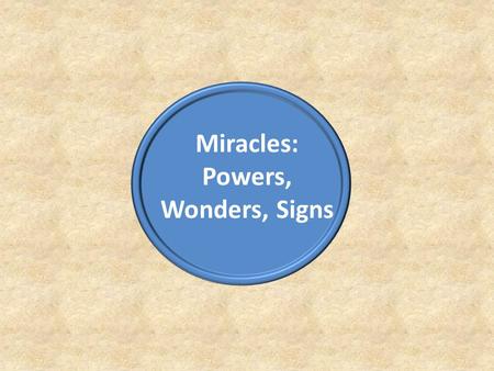 Miracles: Powers, Wonders, Signs. “…are all workers of “miracles” – “powers” (I Cor. 12:29)