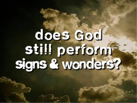 Signs & wondersSigns & wonders I.Tracking miraclesI.Tracking miracles A.… in our bibleA.… in our bible “After it was at first spoken through the.