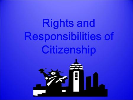 Rights and Responsibilities of Citizenship