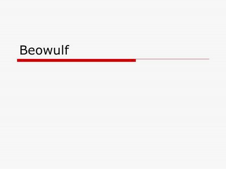 Beowulf. Name a character in a book, movie, TV series that can be described as one of the following:  a wise and brave leader  A loyal companion  A.