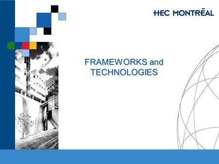 FRAMEWORKS and TECHNOLOGIES. HEC MONTRÉAL – MBA 53-751-02 E-Commerce Jacques Robert & Jean Talbot, HEC Montréal Examples of success story ….….