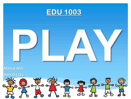 PLAY Meiad Ahli H00283325 EDU 1003. Types of play.