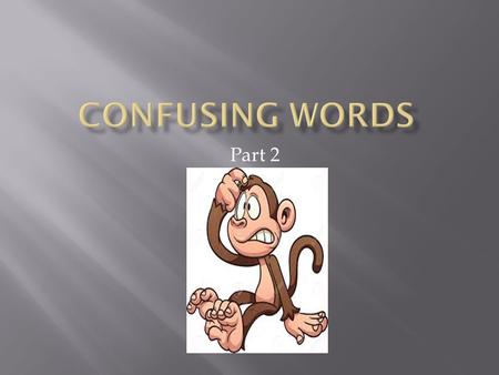 Part 2. Brake is a verb that means “to stop”. It can also be a noun to describe the object that does the braking. Ex: - You have to brake! - Hit the brake!