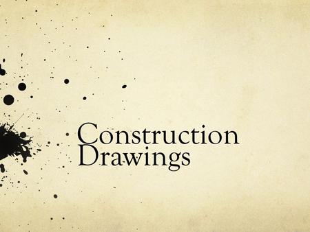 Construction Drawings. Objectives Briefly recognize the history of construction drawings Recognize who creates construction drawings and the tools used.