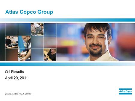 Atlas Copco Group Q1 Results April 20, 2011. Q1 - highlights  Very strong order intake –Record orders received in all business areas  Record operating.