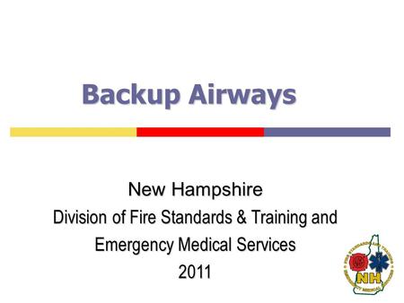 Backup Airways New Hampshire Division of Fire Standards & Training and Emergency Medical Services 2011.