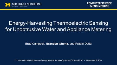 Energy-Harvesting Thermoelectric Sensing for Unobtrusive Water and Appliance Metering Brad Campbell, Branden Ghena, and Prabal Dutta 2 nd International.