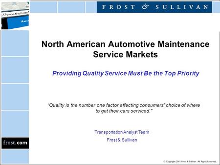 North American Automotive Maintenance Service Markets Providing Quality Service Must Be the Top Priority “Quality is the number one factor affecting consumers'