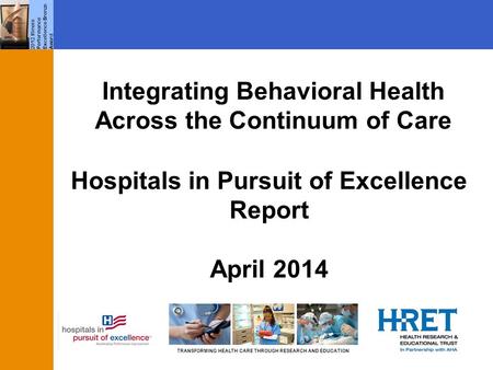 TRANSFORMING HEALTH CARE THROUGH RESEARCH AND EDUCATION 2012 Illinois Performance Excellence Bronze Award Integrating Behavioral Health Across the Continuum.