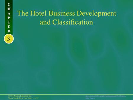 ©2004 Pearson Education, Inc. Upper Saddle River, New Jersey 07458 Introduction to Hospitality Management, First Edition John Walker CHAPTERCHAPTER CHAPTERCHAPTER.