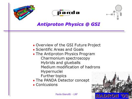 Paola Gianotti - LNF Antiproton GSI  Overview of the GSI Future Project  Scientific Areas and Goals  The Antiproton Physics Program Charmonium.