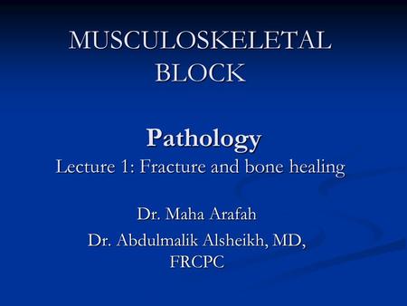 MUSCULOSKELETAL BLOCK Pathology Lecture 1: Fracture and bone healing