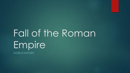 Fall of the Roman Empire WORLD HISTORY. Stinger 1.What vocabulary do you need to understand the map? 2.What is the purpose of the map? 3.What information.