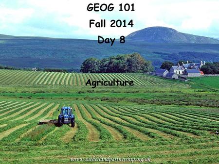 GEOG 101 Fall 2014 Day 8 Agriculture.