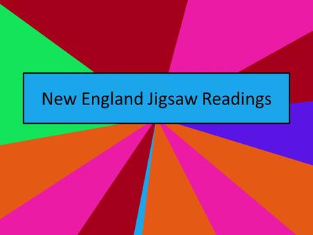 New England Jigsaw Readings. Agenda Read Articles and take notes Discuss with others Teach about your article If time: Videos.