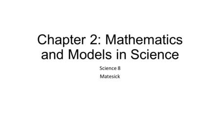 Chapter 2: Mathematics and Models in Science