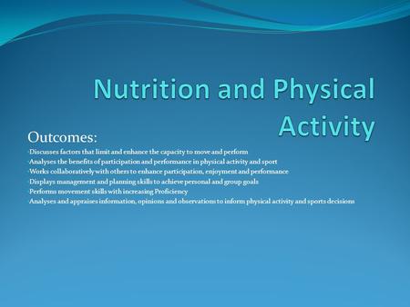 Outcomes: Discusses factors that limit and enhance the capacity to move and perform Analyses the benefits of participation and performance in physical.