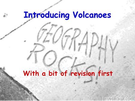 Introducing Volcanoes With a bit of revision first.