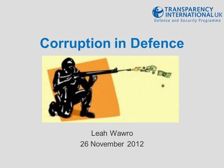 Corruption in Defence Leah Wawro 26 November 2012.