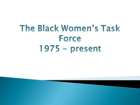 The Black Women's Task Force Committee was created in 1975 through the Tucson Women's Commission. Mission Statement The Black Women’s Task Force is.