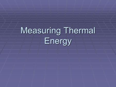 Measuring Thermal Energy. Different materials need different amounts of heat to produce similar changes in their temperatures.  Specific Heat- the amount.