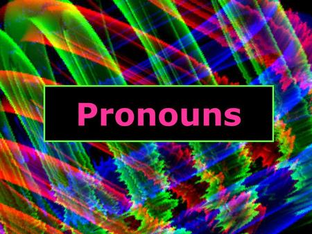 Pronouns.