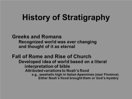 Greeks and Romans Recognized world was ever changing and thought of it as eternal Fall of Rome and Rise of Church Developed idea of world based on a literal.