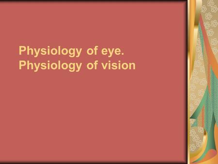 Physiology of eye. Physiology of vision. Diapasone of the visible light.