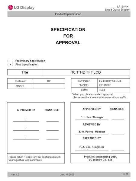 Product Specification LP101WH1 Liquid Crystal Display Ver. 1.0Jun. 16, 2009 1 / 27 SPECIFICATION FOR APPROVAL Title10.1” HD TFT LCD CustomerHP MODEL SUPPLIERLG.