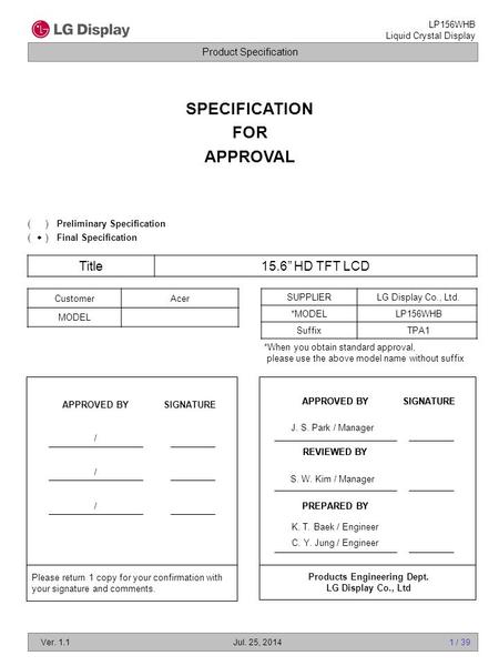 Product Specification LP156WHB Liquid Crystal Display Ver. 1.1Jul. 25, 2014 1 / 39 SPECIFICATION FOR APPROVAL Title15.6” HD TFT LCD CustomerAcer MODEL.