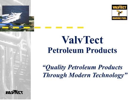 ValvTect Petroleum Products “Quality Petroleum Products Through Modern Technology”